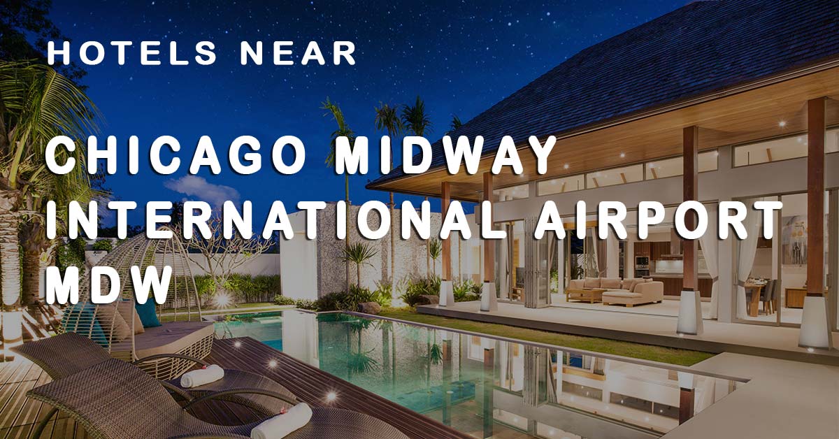 Top 20 Hotels near Chicago Midway International Airport (MDW)